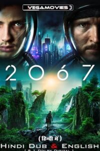  2067 – Movie (2020) BluRay Dual Audio {Hindi-English} 480p [400MB] | 720p [1GB] | 1080p [2.5GB]