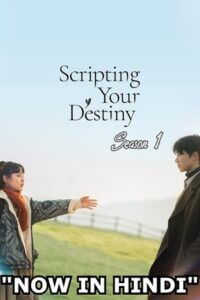  Scripting Your Destiny (Season 1) Complete Hindi Dubbed (ORG) All Episodes 480p | 720p WEB-DL