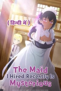  The Maid I Hired Recently Is Mysterious (Season 1 – Anime Series) Complete Multi-Audio [Hindi Dubbed – English – Japanese] 720p | 1080p WEB-DL