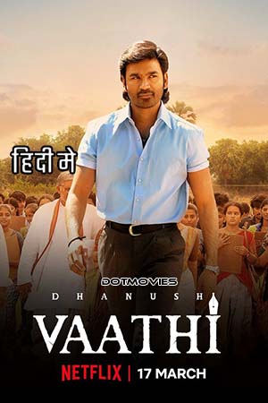  Vaathi (2023) Hindi ORG. Dubbed Full Movie WEB-DL 480p [500MB] | 720p [1.4GB] | 1080p [2.2GB]